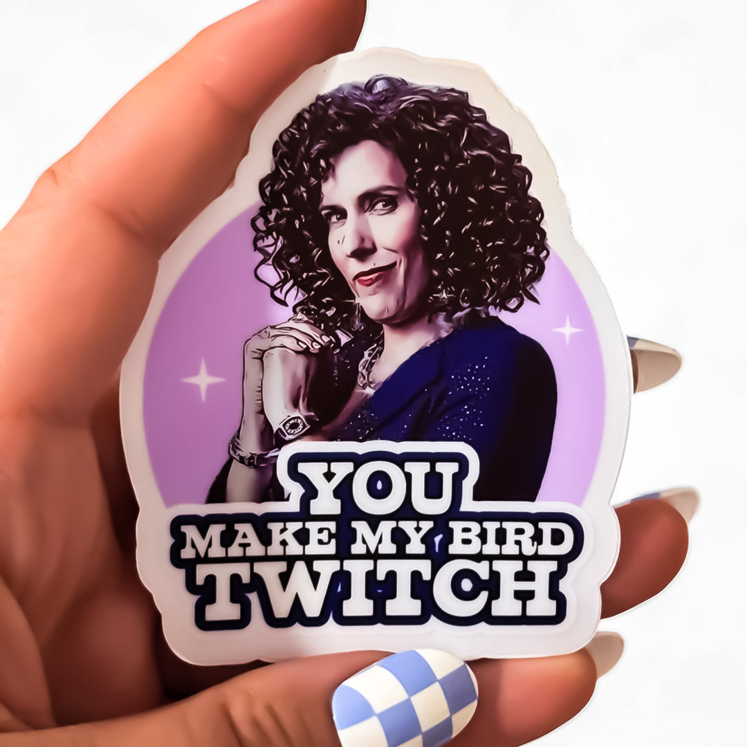 You Make My Bird Twitch Vinyl Sticker