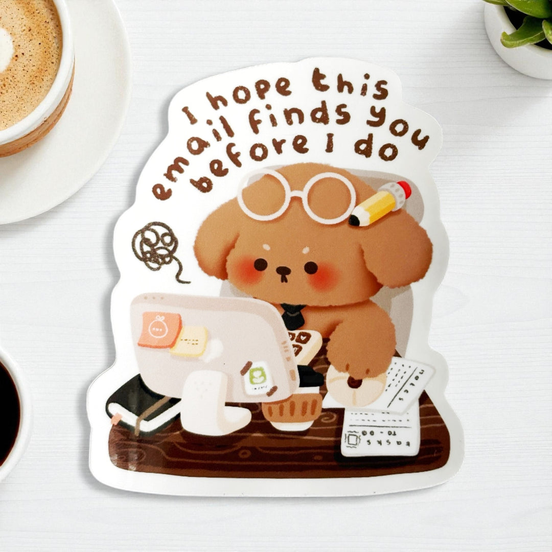 “I Hope This Email Finds You Before I Do" Sticker